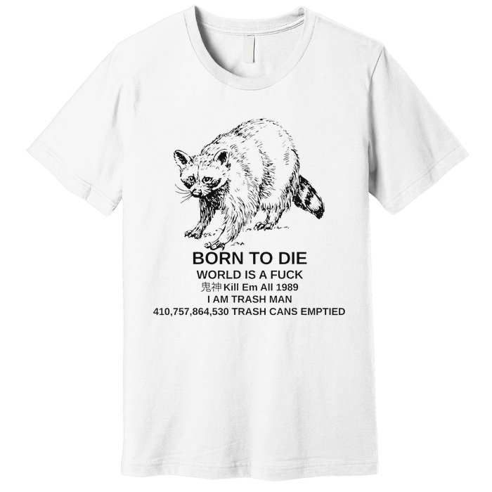 Born To Die Em All 1989 I Am Trash Man Racoon Premium T-Shirt