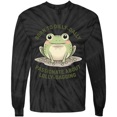Born To Dilly Dally Funny Green Frog Meme Tie-Dye Long Sleeve Shirt