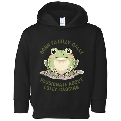Born To Dilly Dally Funny Green Frog Meme Toddler Hoodie