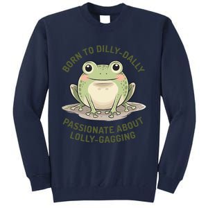 Born To Dilly Dally Funny Green Frog Meme Tall Sweatshirt