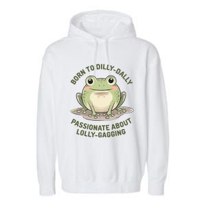 Born To Dilly Dally Funny Green Frog Meme Garment-Dyed Fleece Hoodie