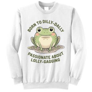 Born To Dilly Dally Funny Green Frog Meme Sweatshirt