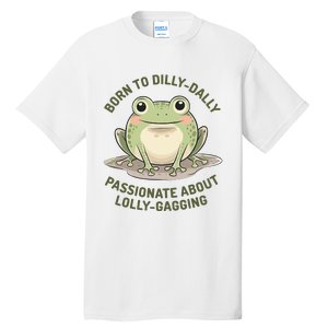 Born To Dilly Dally Funny Green Frog Meme Tall T-Shirt