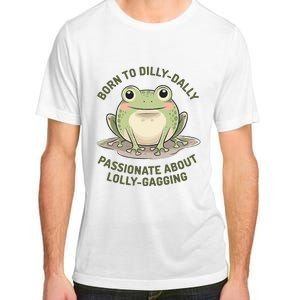 Born To Dilly Dally Funny Green Frog Meme Adult ChromaSoft Performance T-Shirt