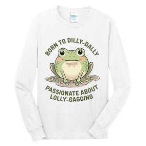 Born To Dilly Dally Funny Green Frog Meme Tall Long Sleeve T-Shirt