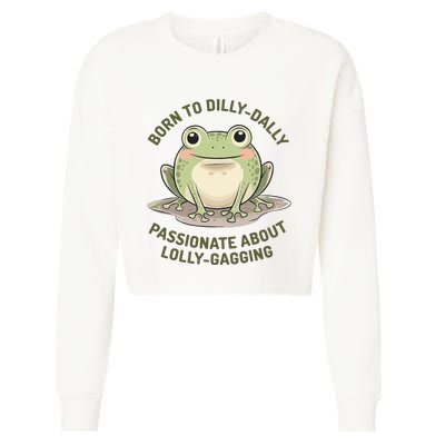 Born To Dilly Dally Funny Green Frog Meme Cropped Pullover Crew