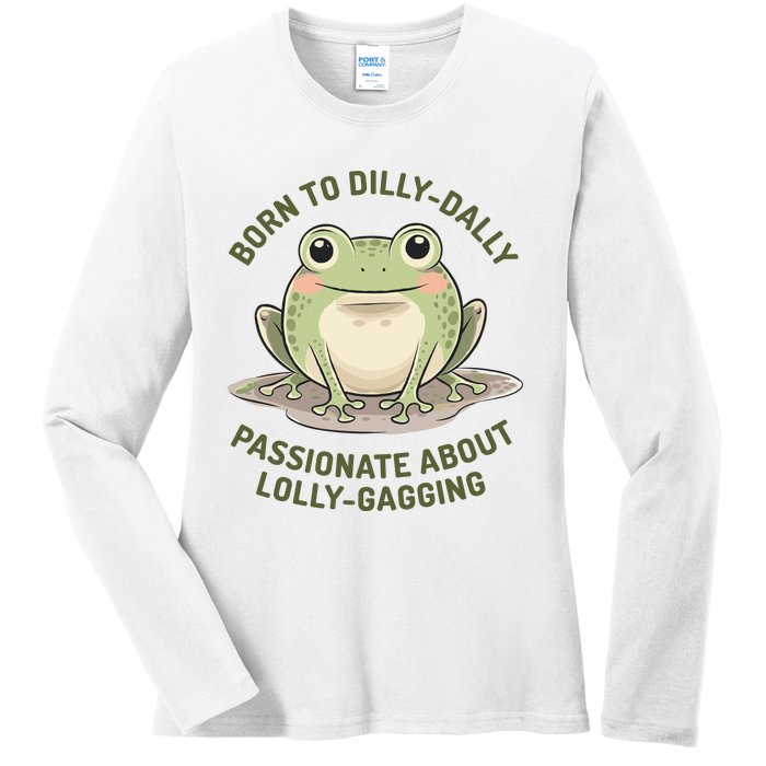 Born To Dilly Dally Funny Green Frog Meme Ladies Long Sleeve Shirt