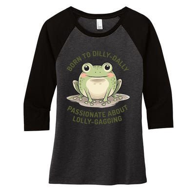 Born To Dilly Dally Funny Green Frog Meme Women's Tri-Blend 3/4-Sleeve Raglan Shirt