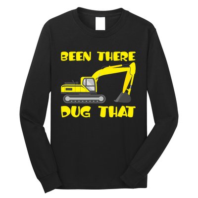 Been There Dug That, Funny Excavator Operator Long Sleeve Shirt