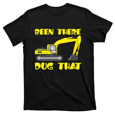 Been There Dug That, Funny Excavator Operator T-Shirt