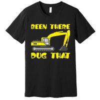 Been There Dug That, Funny Excavator Operator Premium T-Shirt