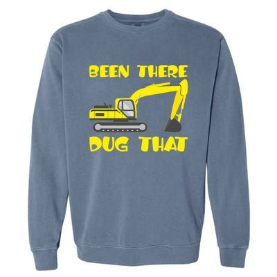 Been There Dug That, Funny Excavator Operator Garment-Dyed Sweatshirt