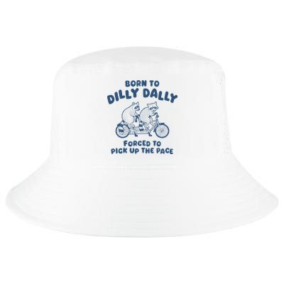 Born To Dilly Dally Forced To Pick Up The Pace Funny Meme Cool Comfort Performance Bucket Hat