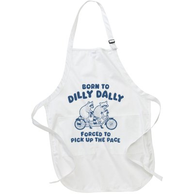 Born To Dilly Dally Forced To Pick Up The Pace Funny Meme Full-Length Apron With Pockets