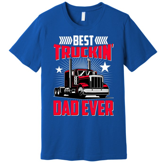 Best Trucking Dad Ever Trucker Funny Truck Driver Father Great Gift Premium T-Shirt