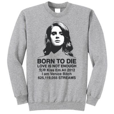 Born To Die Love Is Not Enough Kiss Em All Tall Sweatshirt