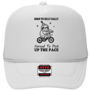 Born To Dilly Dally Forced To Pick Up The Pace Funny Sloth High Crown Mesh Back Trucker Hat