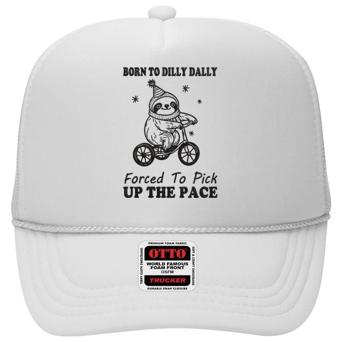 Born To Dilly Dally Forced To Pick Up The Pace Funny Sloth High Crown Mesh Back Trucker Hat