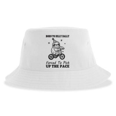 Born To Dilly Dally Forced To Pick Up The Pace Funny Sloth Sustainable Bucket Hat