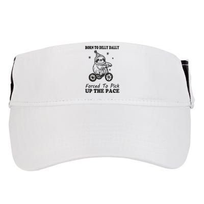 Born To Dilly Dally Forced To Pick Up The Pace Funny Sloth Adult Drive Performance Visor