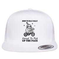 Born To Dilly Dally Forced To Pick Up The Pace Funny Sloth Flat Bill Trucker Hat