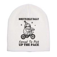 Born To Dilly Dally Forced To Pick Up The Pace Funny Sloth Short Acrylic Beanie