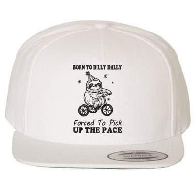 Born To Dilly Dally Forced To Pick Up The Pace Funny Sloth Wool Snapback Cap