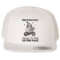 Born To Dilly Dally Forced To Pick Up The Pace Funny Sloth Wool Snapback Cap