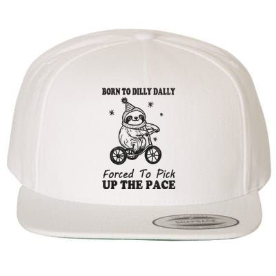 Born To Dilly Dally Forced To Pick Up The Pace Funny Sloth Wool Snapback Cap