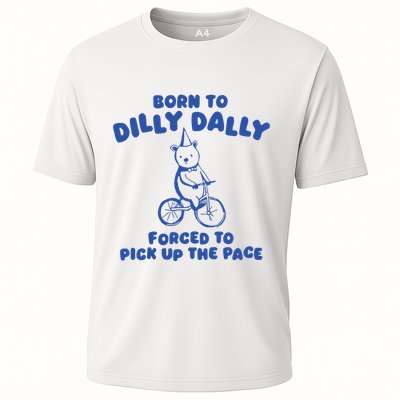 Born To Dilly Dally Forced To Pick Up The Pace Cooling Performance Crew T-Shirt