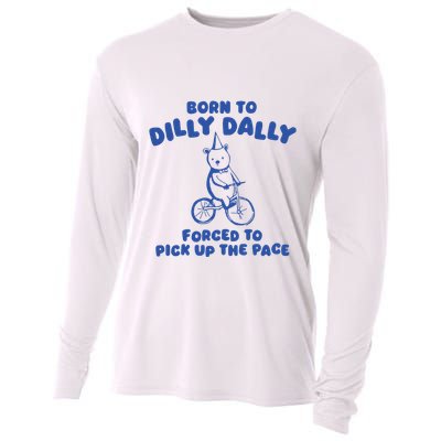 Born To Dilly Dally Forced To Pick Up The Pace Cooling Performance Long Sleeve Crew