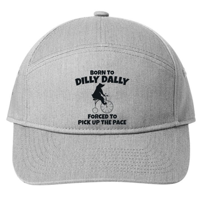 Born To Dilly Dally Forced To Pick Up The Pace Bear 7-Panel Snapback Hat