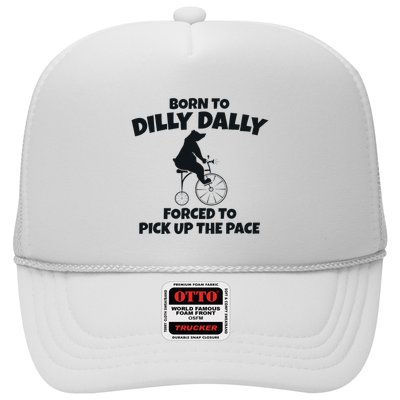 Born To Dilly Dally Forced To Pick Up The Pace Bear Trucker Hat