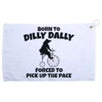 Born To Dilly Dally Forced To Pick Up The Pace Bear Grommeted Golf Towel