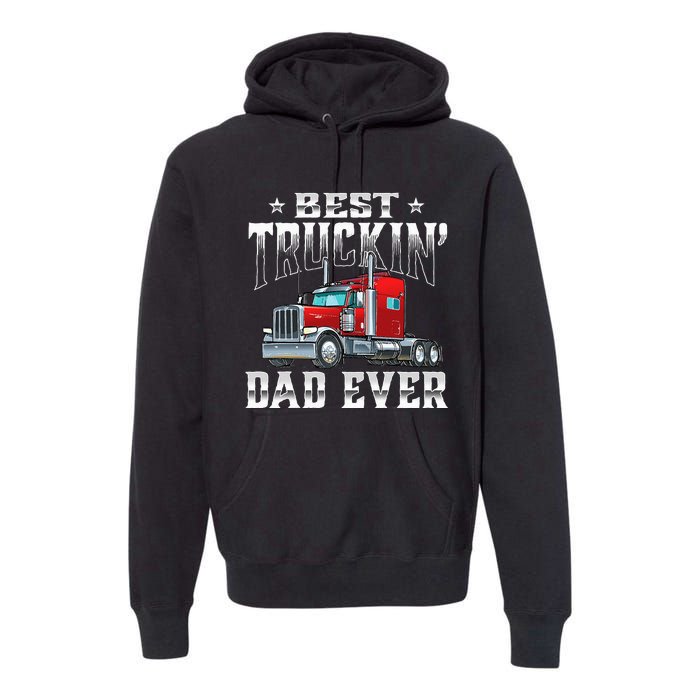 Best Truckin' Dad Trucker Semi Truck Driver Big Rig Premium Hoodie