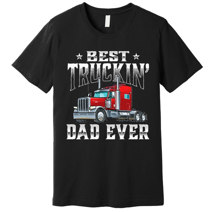 Best Truckin' Dad Trucker Semi Truck Driver Big Rig Premium T-Shirt