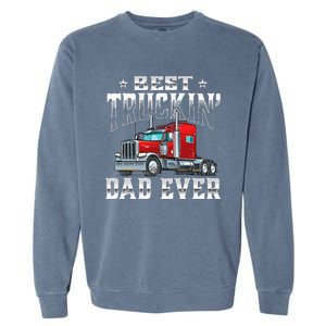 Best Truckin' Dad Trucker Semi Truck Driver Big Rig Garment-Dyed Sweatshirt