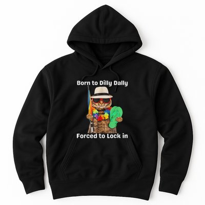 Born To Dilly Dally Forced To Lock In Cat Women Hoodie