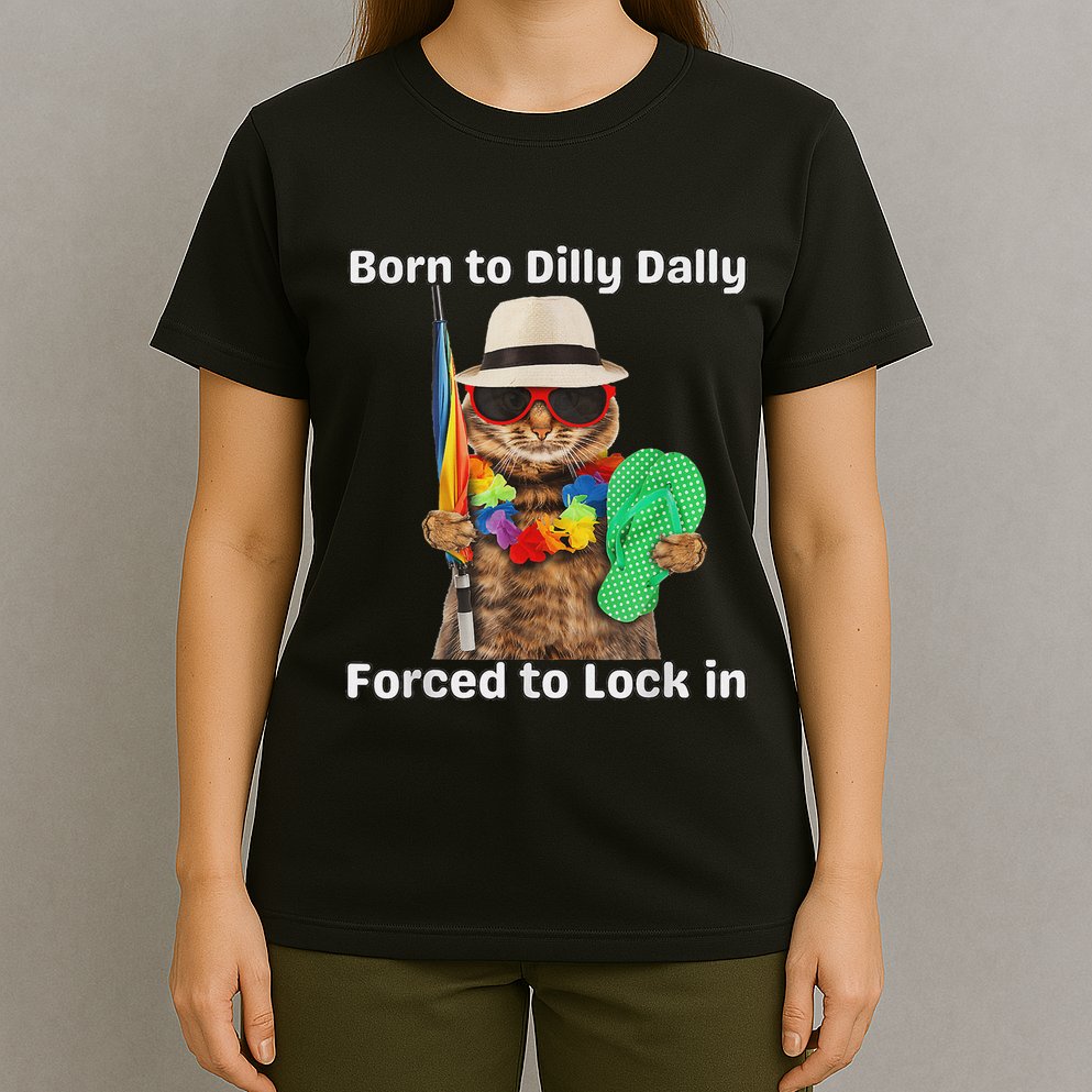 Born To Dilly Dally Forced To Lock In Cat Women T-Shirt