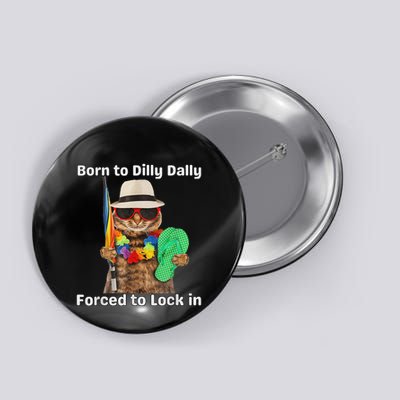 Born To Dilly Dally Forced To Lock In Cat Women Button