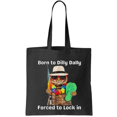 Born To Dilly Dally Forced To Lock In Cat Women Bag