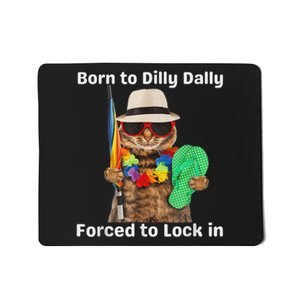 Born To Dilly Dally Forced To Lock In Cat Women Mousepad