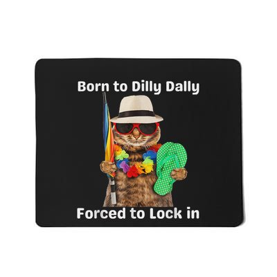 Born To Dilly Dally Forced To Lock In Cat Women Mousepad
