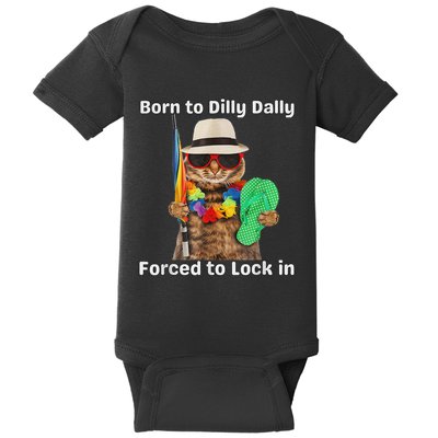 Born To Dilly Dally Forced To Lock In Cat Women Baby Bodysuit