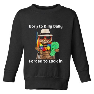 Born To Dilly Dally Forced To Lock In Cat Women Toddler Sweatshirt