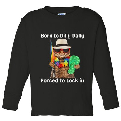 Born To Dilly Dally Forced To Lock In Cat Women Toddler Long Sleeve Shirt
