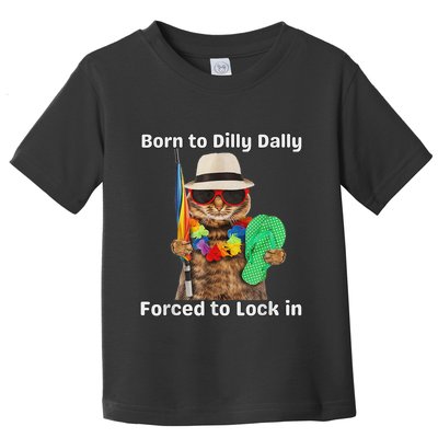 Born To Dilly Dally Forced To Lock In Cat Women Toddler T-Shirt