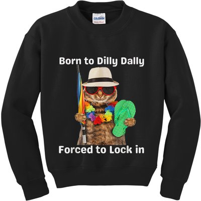 Born To Dilly Dally Forced To Lock In Cat Women Kids Sweatshirt
