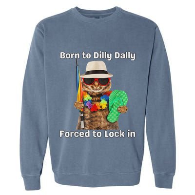 Born To Dilly Dally Forced To Lock In Cat Women Garment-Dyed Sweatshirt