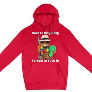 Born To Dilly Dally Forced To Lock In Cat Women Premium Pullover Hoodie